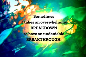 BREAKDOWNTOBREAKTHROUGH