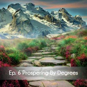 Ep 6 Prospering By Degrees
