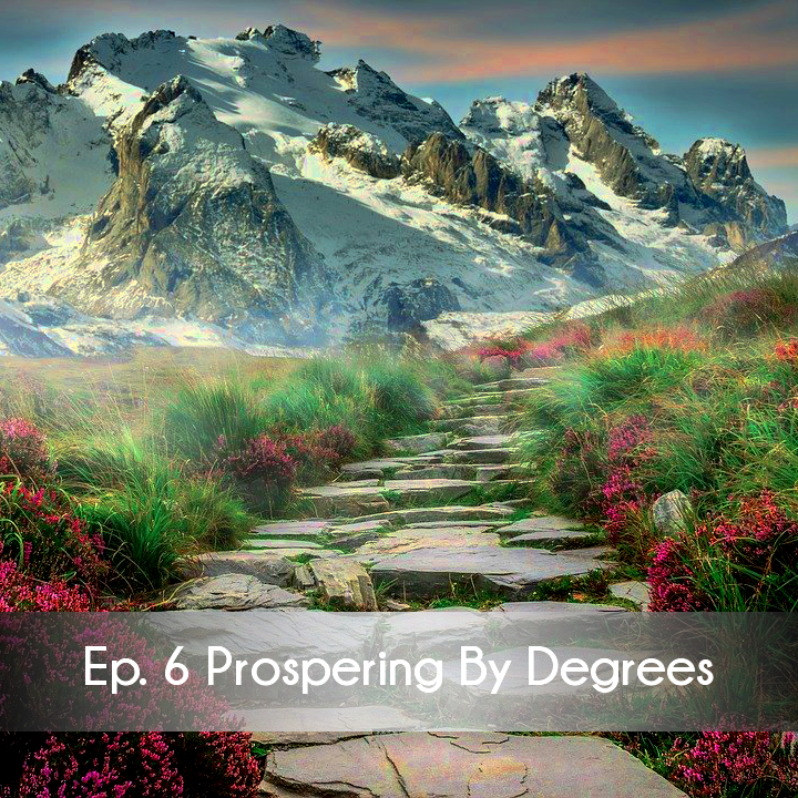 Ep 6 Prospering By Degrees