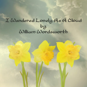 I wandered lonely as a Cloud - Wordsworth