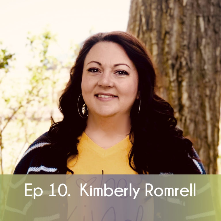 Ep 10. Kimberly Romrell
