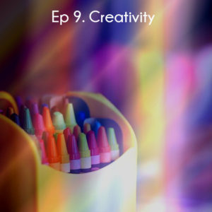 Ep 9 Creativity