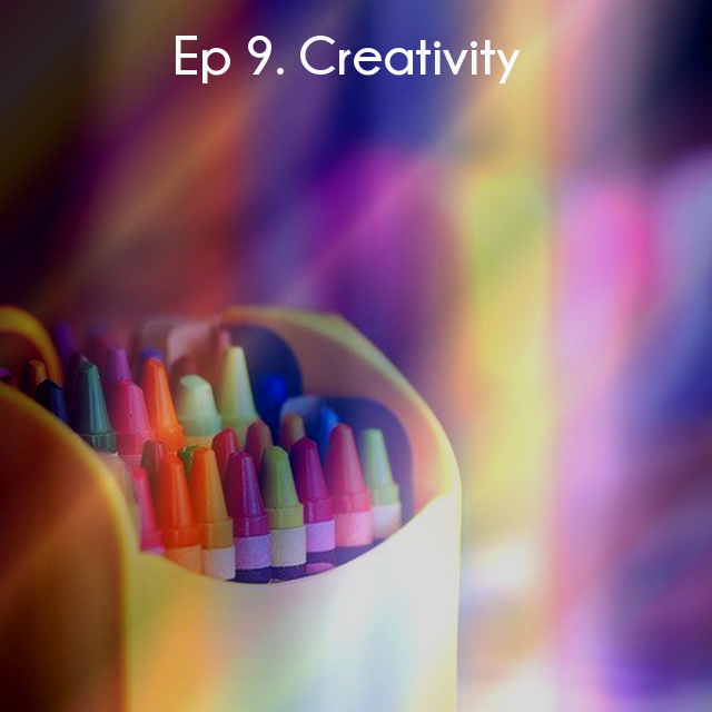 Ep 9 Creativity