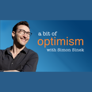 Simon Sinek A Bit Of Optimism Podcast