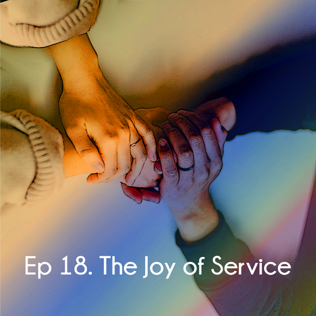 Ep 18 The Joy Of Service