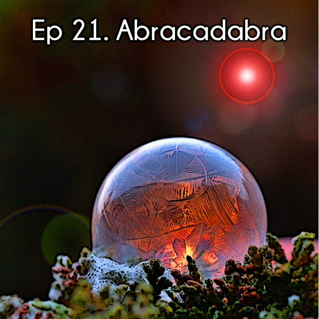 Ep. 21 Abracadabra
