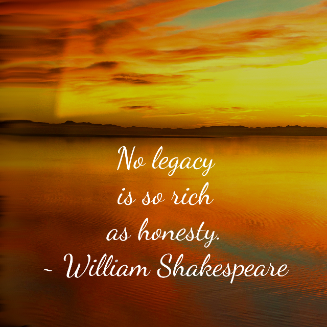 No Legacy So Rich As Honesty