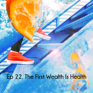 Ep 22 The First Wealth Is Health