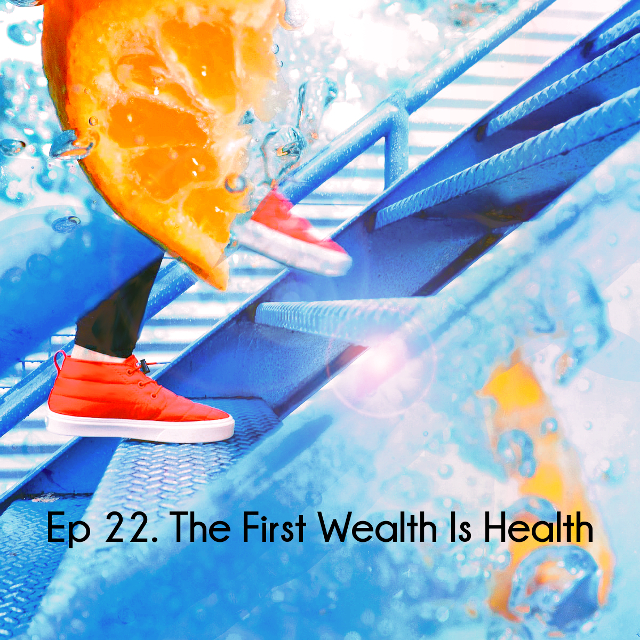 Ep 22 The First Wealth Is Health