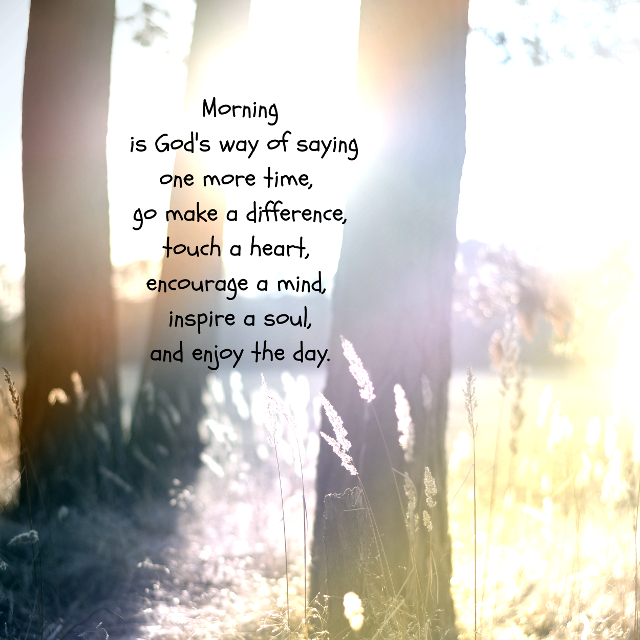 Morning is God’s Way of Saying…