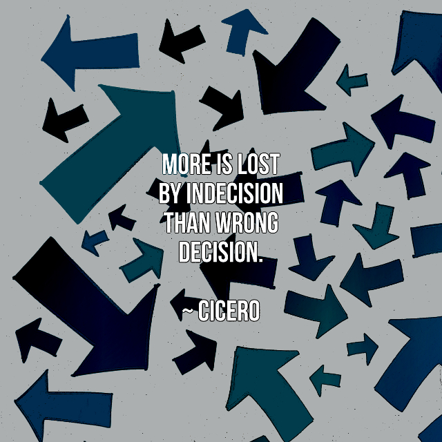 More Is Lost By Indecision