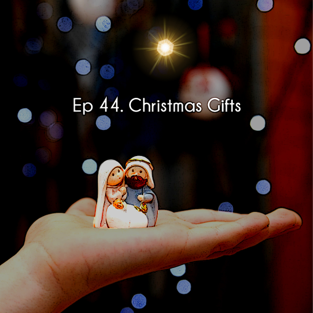 Ep 44. Christmas Gifts