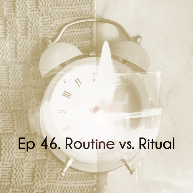Ep 46 Routine vs Ritual