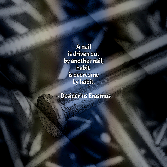Habit Is Overcome By Habit