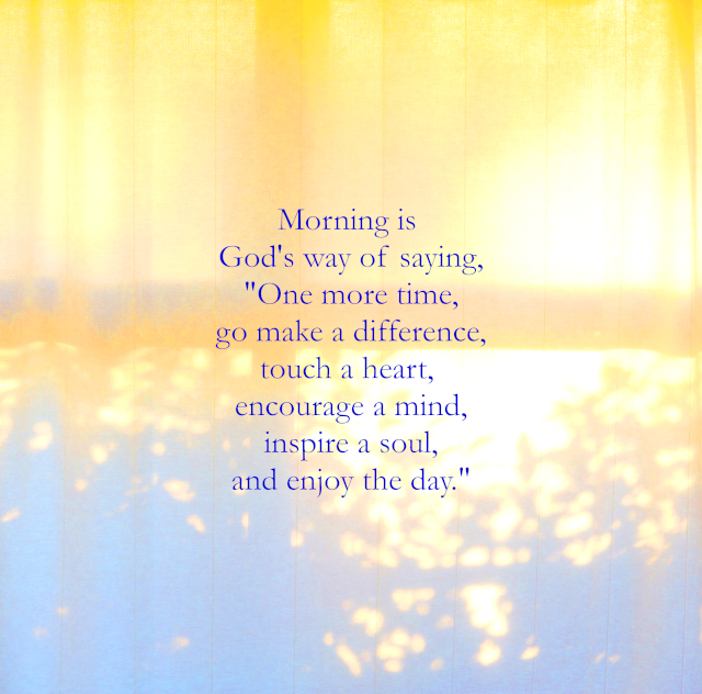 Morning Is God’s Way Of Saying One More Time
