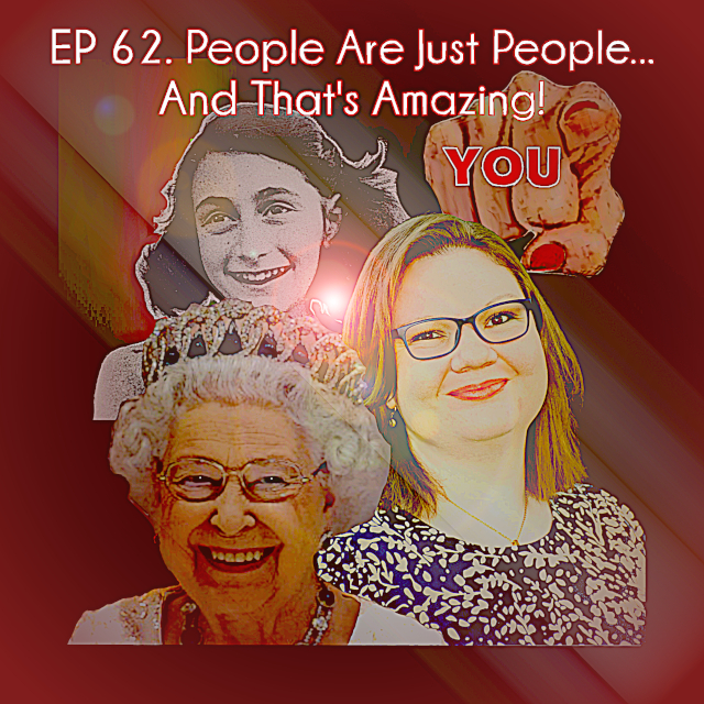 Ep 62. People Are Just People…And That’s Amazing!