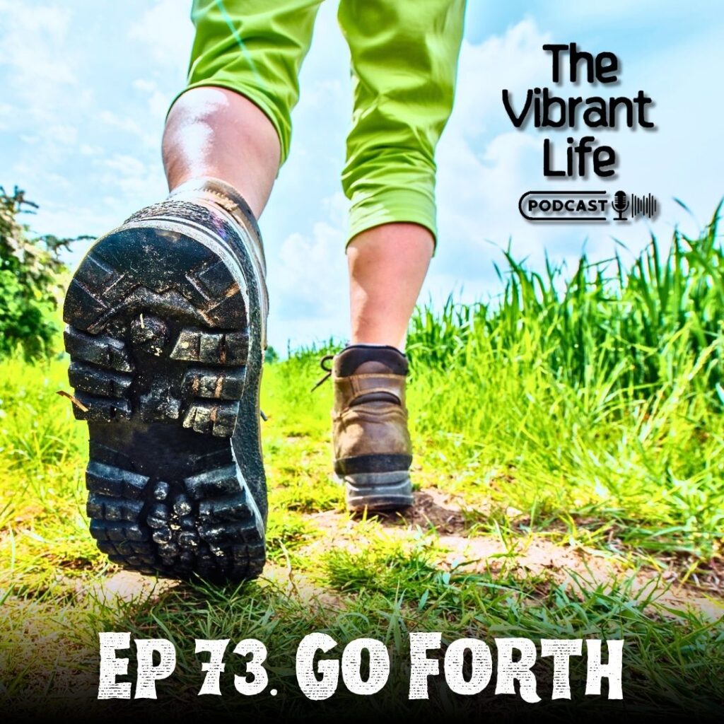 Ep 73. Go Forth