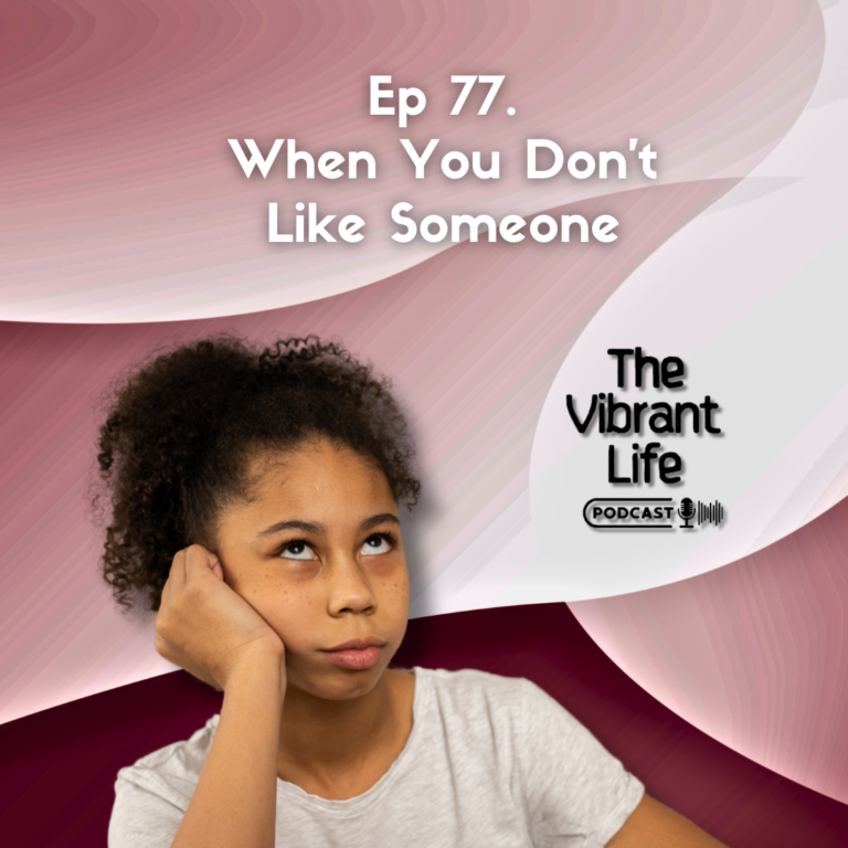 Ep 77. When You Don’t Like Someone