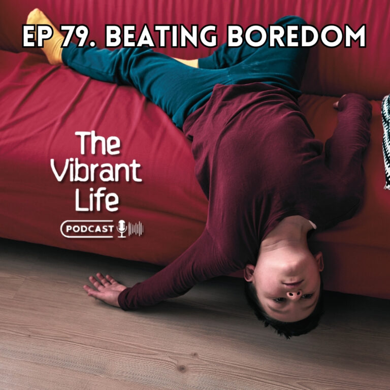Ep 79. Beating Boredom