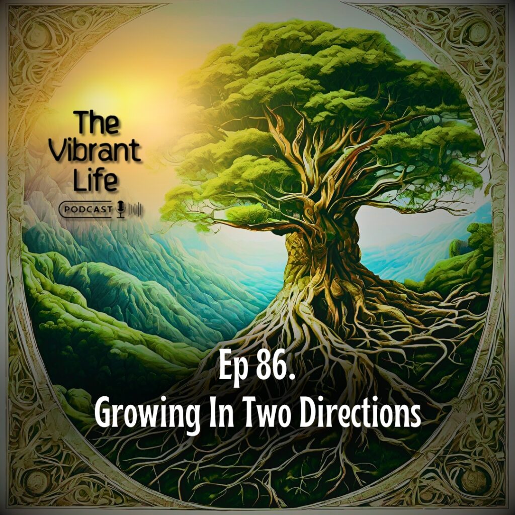 Ep 86. Growing In Two Directions