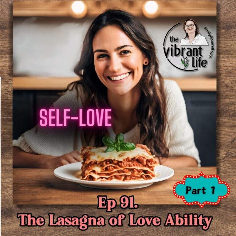 Ep 91. The Lasagna Of Love Ability: Self-Love