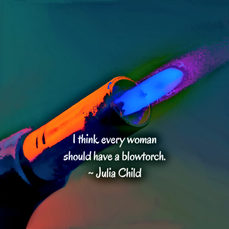 Every Woman Should Have A Blowtorch