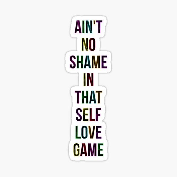 Ain’t No Shame in That Self Love Game sticker product image from Redbubble